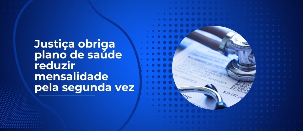 Justiça obriga plano de saúde reduzir mensalidade pela segunda vez