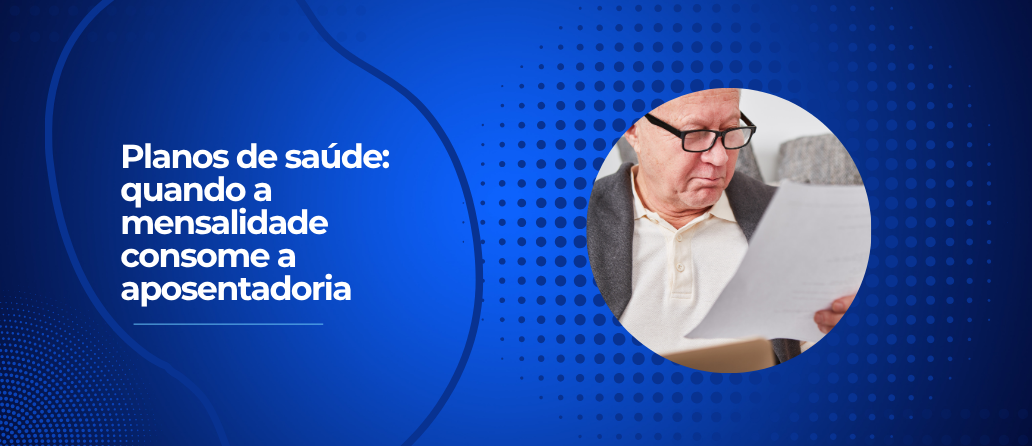Planos de saúde: quando a mensalidade consome a aposentadoria Planos de saúde: quando a mensalidade consome a aposentadoria
